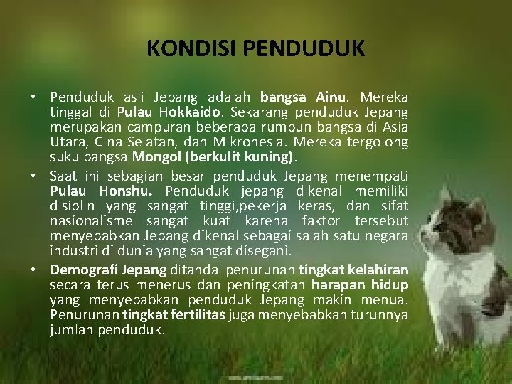 KONDISI PENDUDUK • Penduduk asli Jepang adalah bangsa Ainu. Mereka tinggal di Pulau Hokkaido.