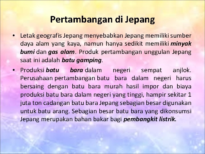 Pertambangan di Jepang • Letak geografis Jepang menyebabkan Jepang memiliki sumber daya alam yang