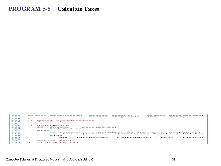 PROGRAM 5 -5 Calculate Taxes Computer Science: A Structured Programming Approach Using C 35