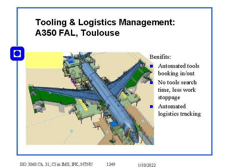 Tooling & Logistics Management: A 350 FAL, Toulouse Benifits: n Automated tools booking in/out