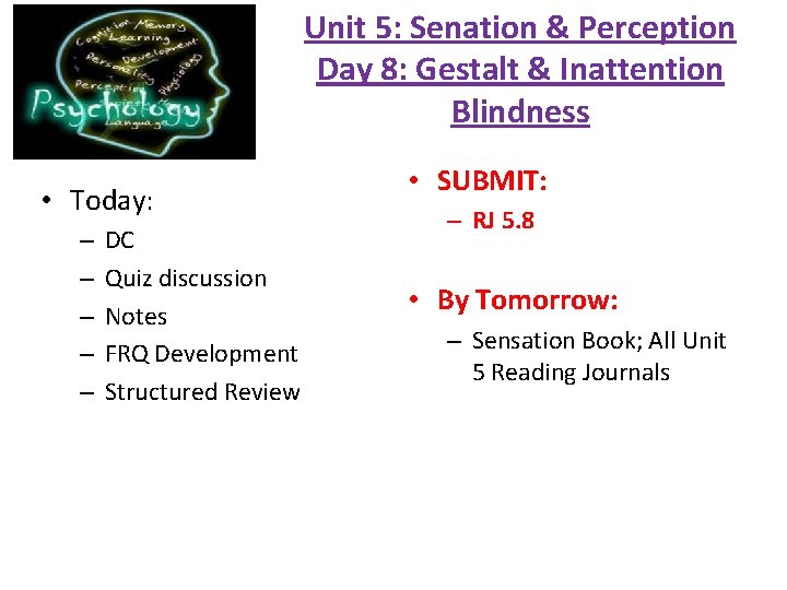 Unit 5: Senation & Perception Day 8: Gestalt & Inattention Blindness • Today: –