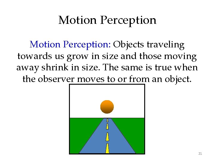 Motion Perception: Objects traveling towards us grow in size and those moving away shrink