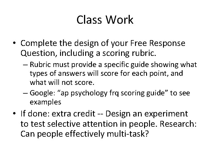 Class Work • Complete the design of your Free Response Question, including a scoring