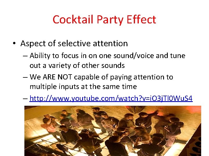 Cocktail Party Effect • Aspect of selective attention – Ability to focus in on