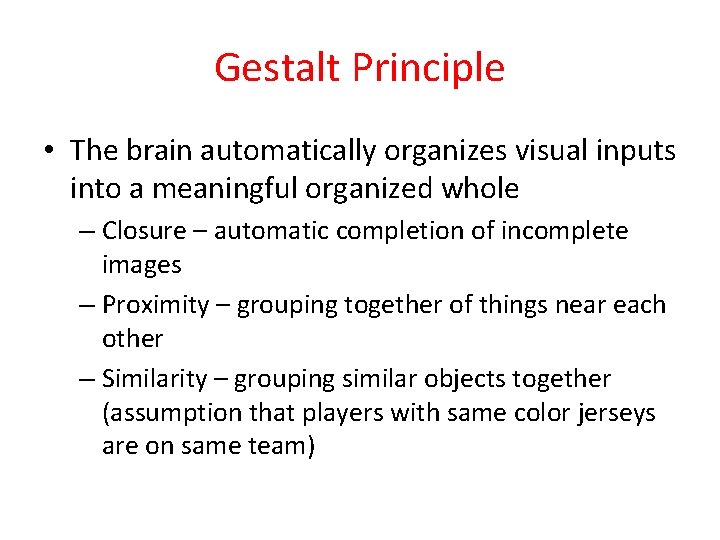Gestalt Principle • The brain automatically organizes visual inputs into a meaningful organized whole