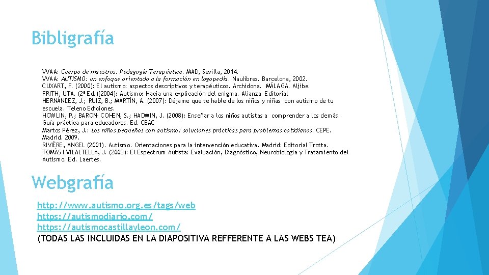 Bibligrafía VVAA: Cuerpo de maestros. Pedagogía Terapéutica. MAD, Sevilla, 2014. VVAA: AUTISMO: un enfoque