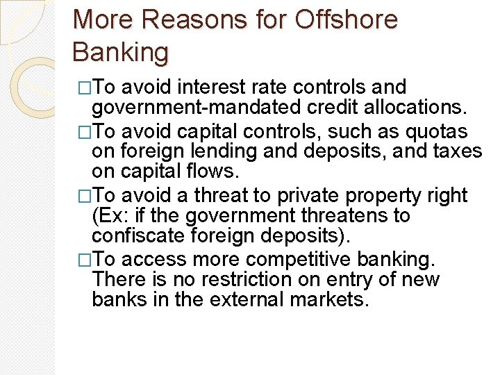 More Reasons for Offshore Banking �To avoid interest rate controls and government-mandated credit allocations. More Reasons for Offshore Banking �To avoid interest rate controls and government-mandated credit allocations.