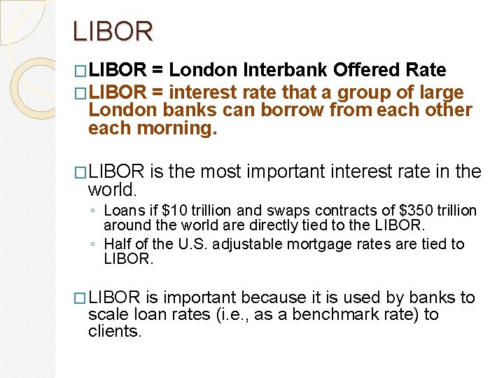 LIBOR �LIBOR = London Interbank Offered Rate = interest rate that a group of LIBOR �LIBOR = London Interbank Offered Rate = interest rate that a group of