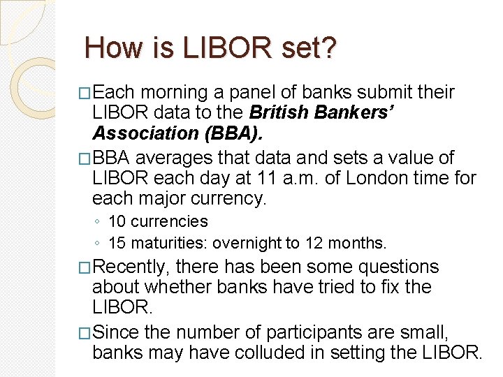 How is LIBOR set? �Each morning a panel of banks submit their LIBOR data How is LIBOR set? �Each morning a panel of banks submit their LIBOR data