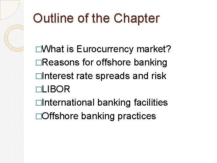 Outline of the Chapter �What is Eurocurrency market? �Reasons for offshore banking �Interest rate Outline of the Chapter �What is Eurocurrency market? �Reasons for offshore banking �Interest rate
