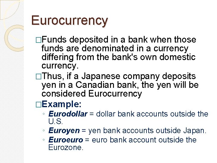 Eurocurrency �Funds deposited in a bank when those funds are denominated in a currency Eurocurrency �Funds deposited in a bank when those funds are denominated in a currency