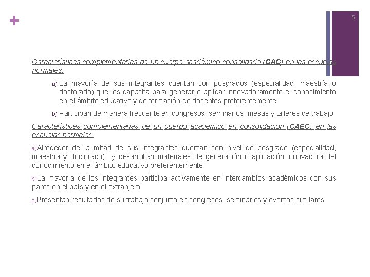 + 5 INFORMACIÓN COMPLEMENTARIA Características complementarias de un cuerpo académico consolidado (CAC) en las