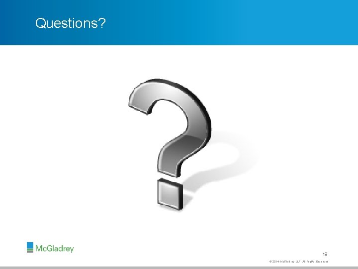 Questions? 18 © 2014 Mc. Gladrey LLP. All Rights Reserved. 