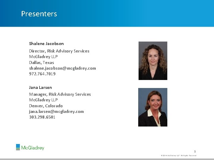 Presenters Shalene Jacobson Director, Risk Advisory Services Mc. Gladrey LLP Dallas, Texas shalene. jacobson@mcgladrey.