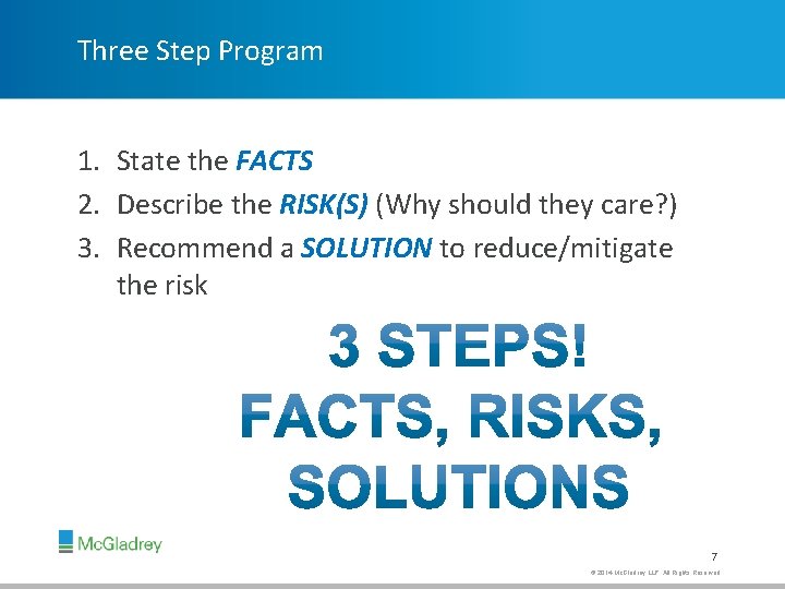 Three Step Program 1. State the FACTS 2. Describe the RISK(S) (Why should they