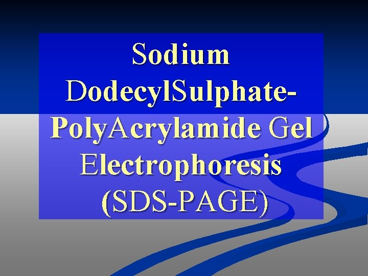Sodium Dodecyl. Sulphate. Poly. Acrylamide Gel Electrophoresis (SDS-PAGE) 