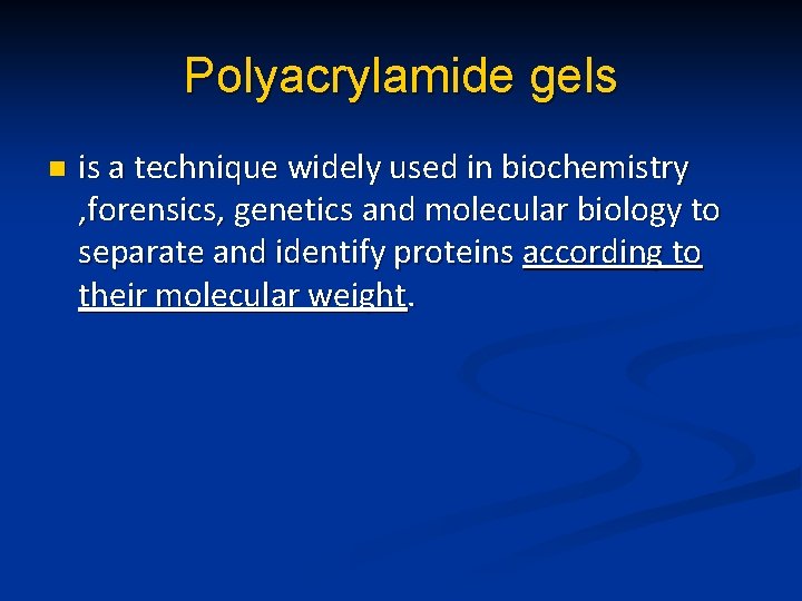 Polyacrylamide gels n is a technique widely used in biochemistry , forensics, genetics and