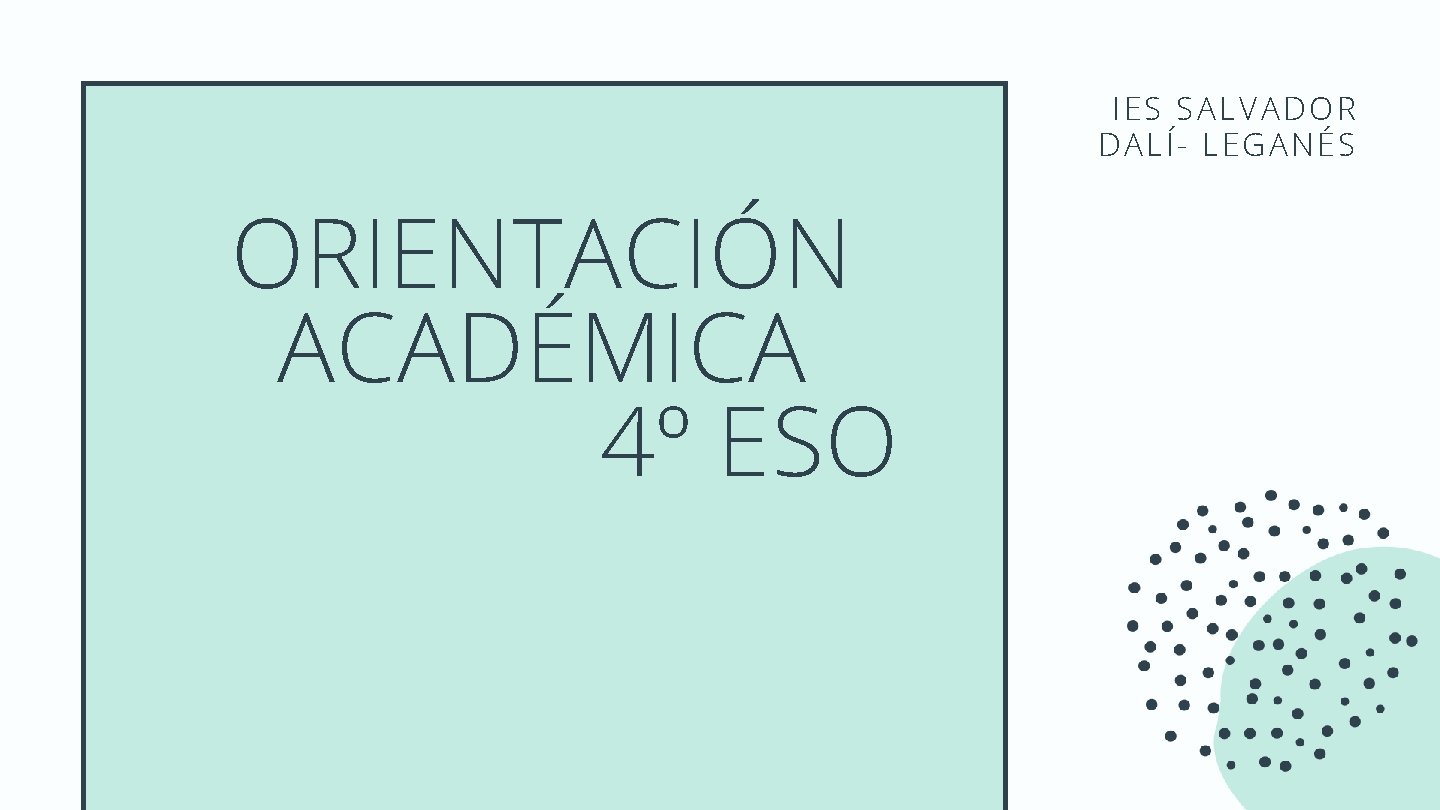 IES SALVADOR DALÍ- LEGANÉS ORIENTACIÓN ACADÉMICA 4º ESO 