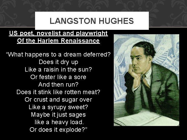 LANGSTON HUGHES US poet, novelist and playwright Of the Harlem Renaissance “What happens to