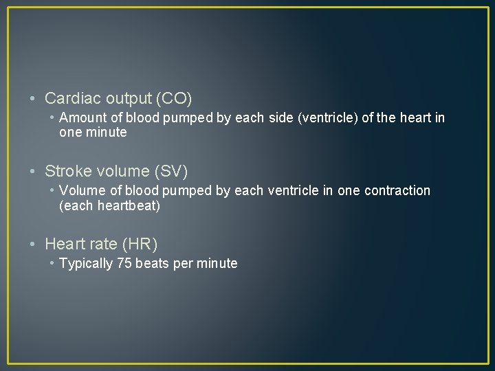  • Cardiac output (CO) • Amount of blood pumped by each side (ventricle)