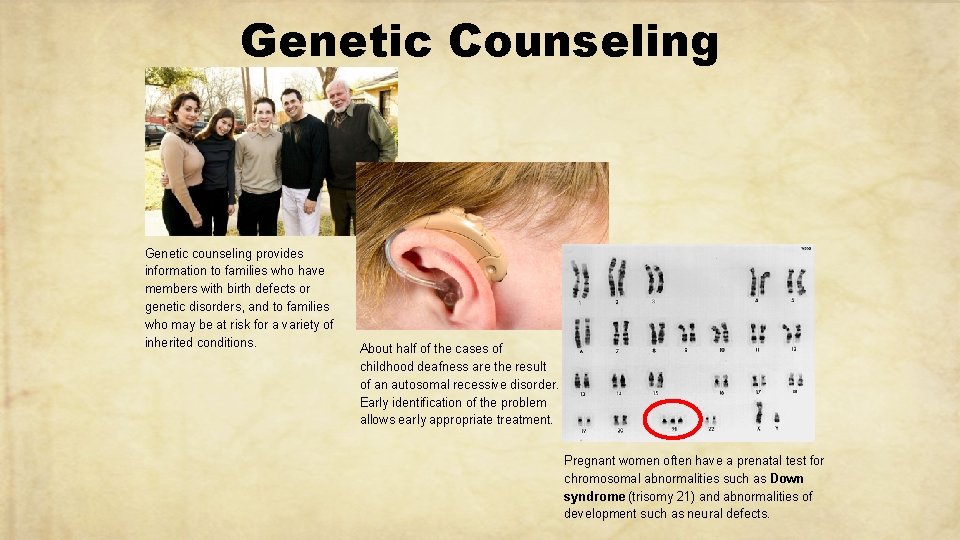Genetic Counseling Genetic counseling provides information to families who have members with birth defects