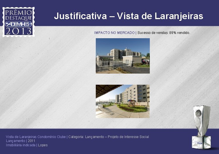 Justificativa – Vista de Laranjeiras IMPACTO NO MERCADO | Sucesso de vendas: 89% vendido.
