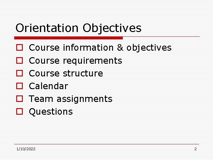 Orientation Objectives o o o Course information & objectives Course requirements Course structure Calendar