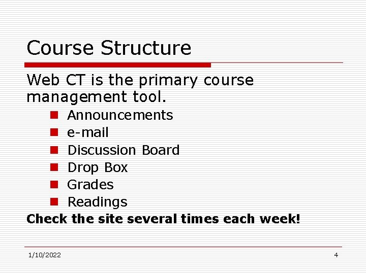 Course Structure Web CT is the primary course management tool. n n n Announcements