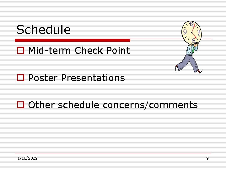 Schedule o Mid-term Check Point o Poster Presentations o Other schedule concerns/comments 1/10/2022 9