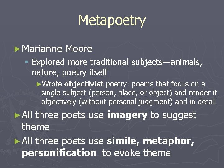 Metapoetry ► Marianne Moore § Explored more traditional subjects—animals, nature, poetry itself ►Wrote objectivist