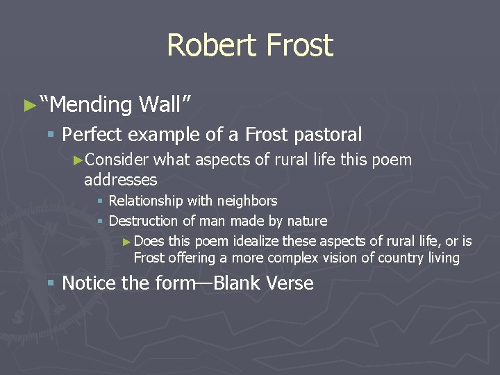 Robert Frost ► “Mending Wall” § Perfect example of a Frost pastoral ►Consider what