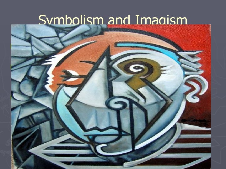 Symbolism and Imagism ► Reject the Romantics’ focus on nature as a source of