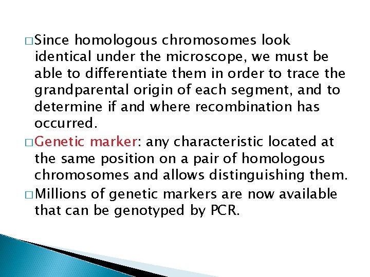 � Since homologous chromosomes look identical under the microscope, we must be able to � Since homologous chromosomes look identical under the microscope, we must be able to