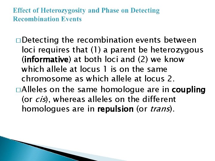 � Detecting the recombination events between loci requires that (1) a parent be heterozygous � Detecting the recombination events between loci requires that (1) a parent be heterozygous