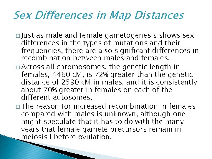 Sex Differences in Map Distances � Just as male and female gametogenesis shows sex Sex Differences in Map Distances � Just as male and female gametogenesis shows sex