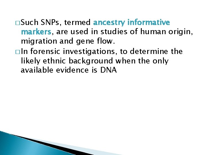 � Such SNPs, termed ancestry informative markers, are used in studies of human origin,