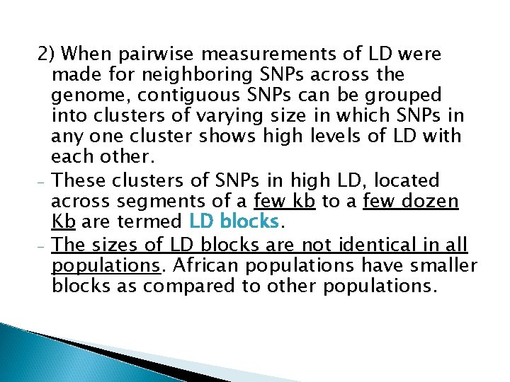 2) When pairwise measurements of LD were made for neighboring SNPs across the genome, 2) When pairwise measurements of LD were made for neighboring SNPs across the genome,