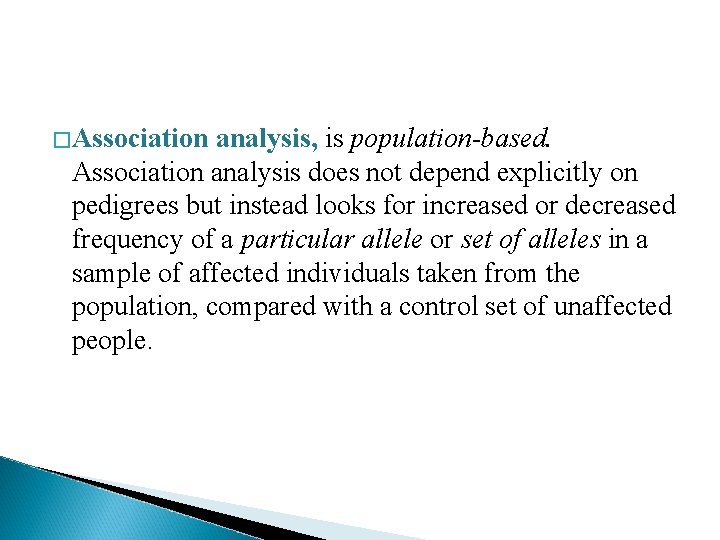 � Association analysis, is population-based. Association analysis does not depend explicitly on pedigrees but