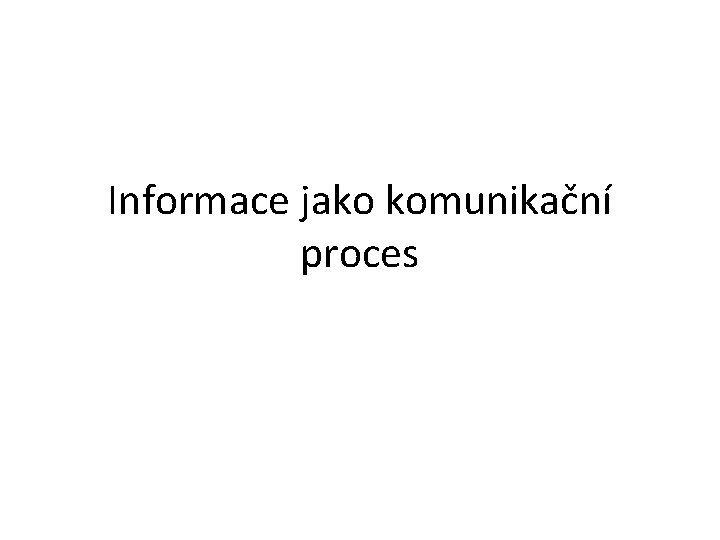 Informace jako komunikační proces 