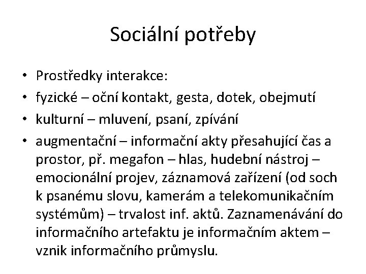 Sociální potřeby • • Prostředky interakce: fyzické – oční kontakt, gesta, dotek, obejmutí kulturní