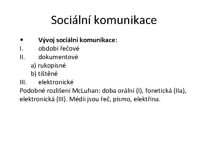 Sociální komunikace • Vývoj sociální komunikace: I. období řečové II. dokumentové a) rukopisné b)