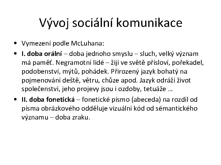 Vývoj sociální komunikace • Vymezení podle Mc. Luhana: • I. doba orální – doba