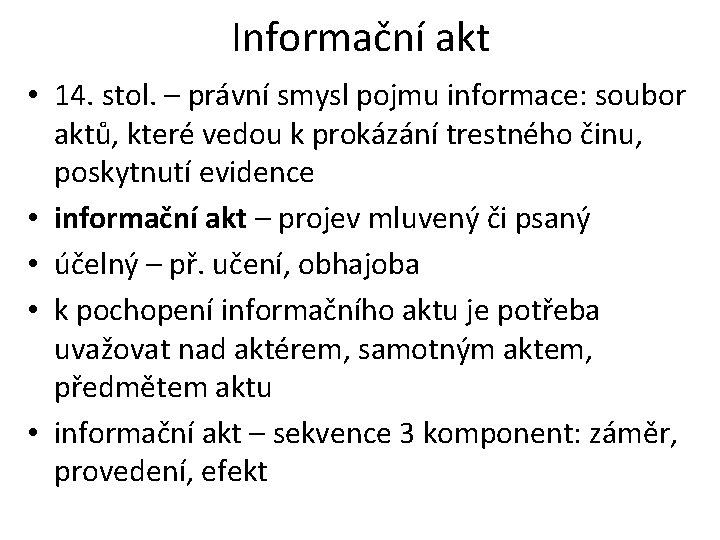 Informační akt • 14. stol. – právní smysl pojmu informace: soubor aktů, které vedou