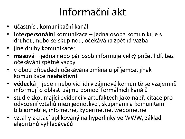 Informační akt • účastníci, komunikační kanál • interpersonální komunikace – jedna osoba komunikuje s