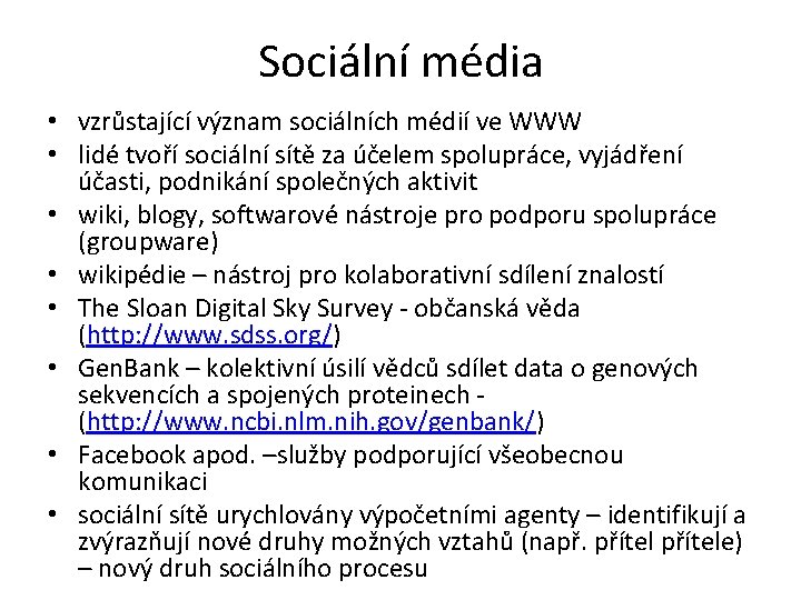 Sociální média • vzrůstající význam sociálních médií ve WWW • lidé tvoří sociální sítě