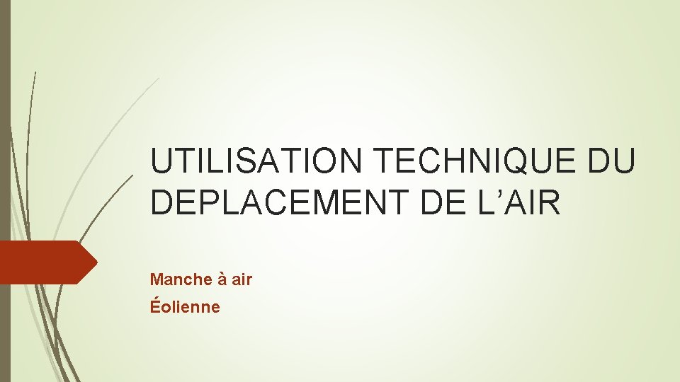 UTILISATION TECHNIQUE DU DEPLACEMENT DE L’AIR Manche à air Éolienne 