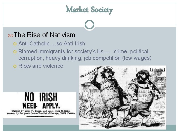Market Society The Rise of Nativism Anti-Catholic…. so Anti-Irish Blamed immigrants for society’s ills----