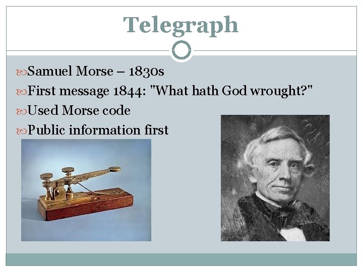 Telegraph Samuel Morse – 1830 s First message 1844: "What hath God wrought? "