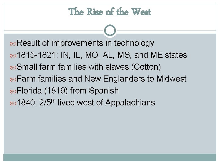 The Rise of the West Result of improvements in technology 1815 -1821: IN, IL,