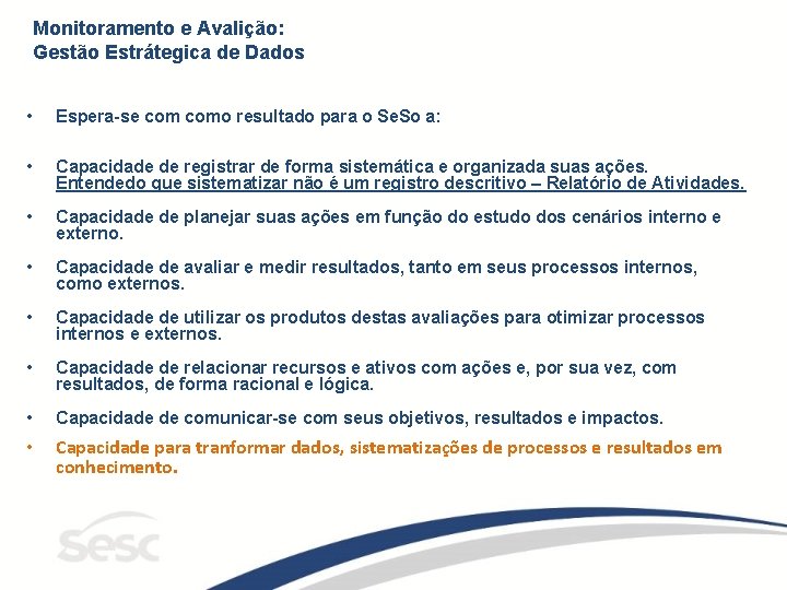 Monitoramento e Avalição: Gestão Estrátegica de Dados • Espera-se como resultado para o Se.